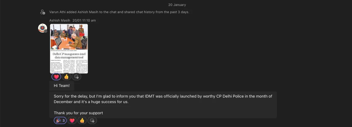 A Teams message from the Delhi Police point of contact after launch: IDMT was officially launched by the CP Delhi Police in December and it is a huge success for us. Attached is a press clipping titled Delhi CP inaugurates intel data management tool.